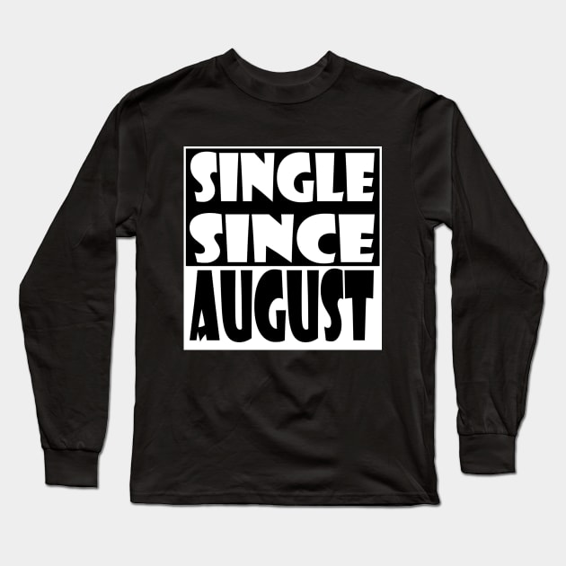 Single Since August Long Sleeve T-Shirt by zab